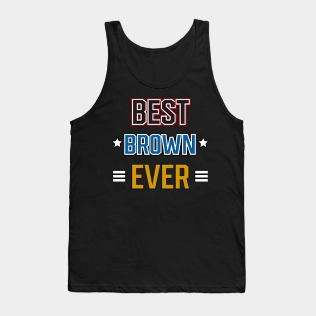 Best Brown Ever - Family Name Gift Tank Top by Diogo Calheiros